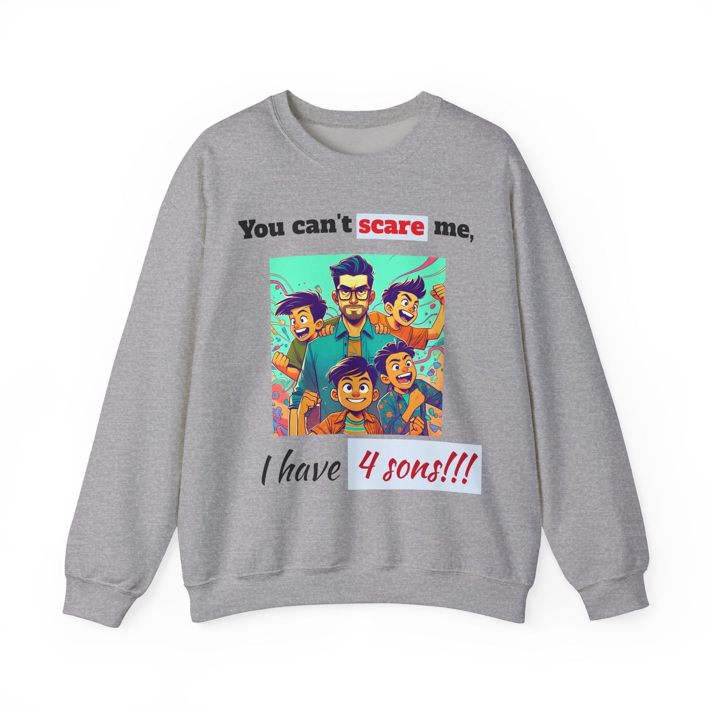 Men's Sweatshirt - 'You cant scare me, I have 4 sons' Dad and Sons Digital Art Design