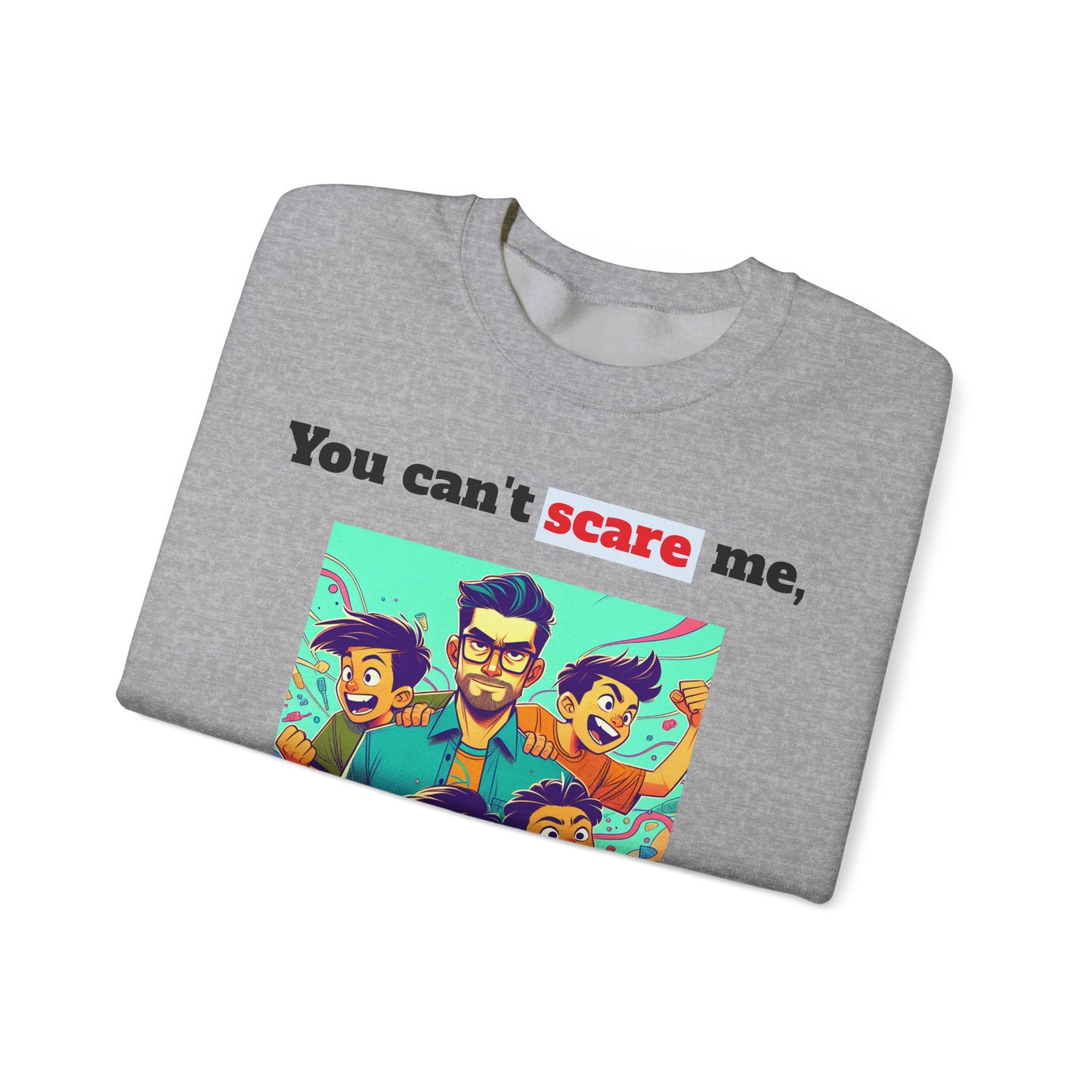 Men's Sweatshirt - 'You cant scare me, I have 4 sons' Dad and Sons Digital Art Design
