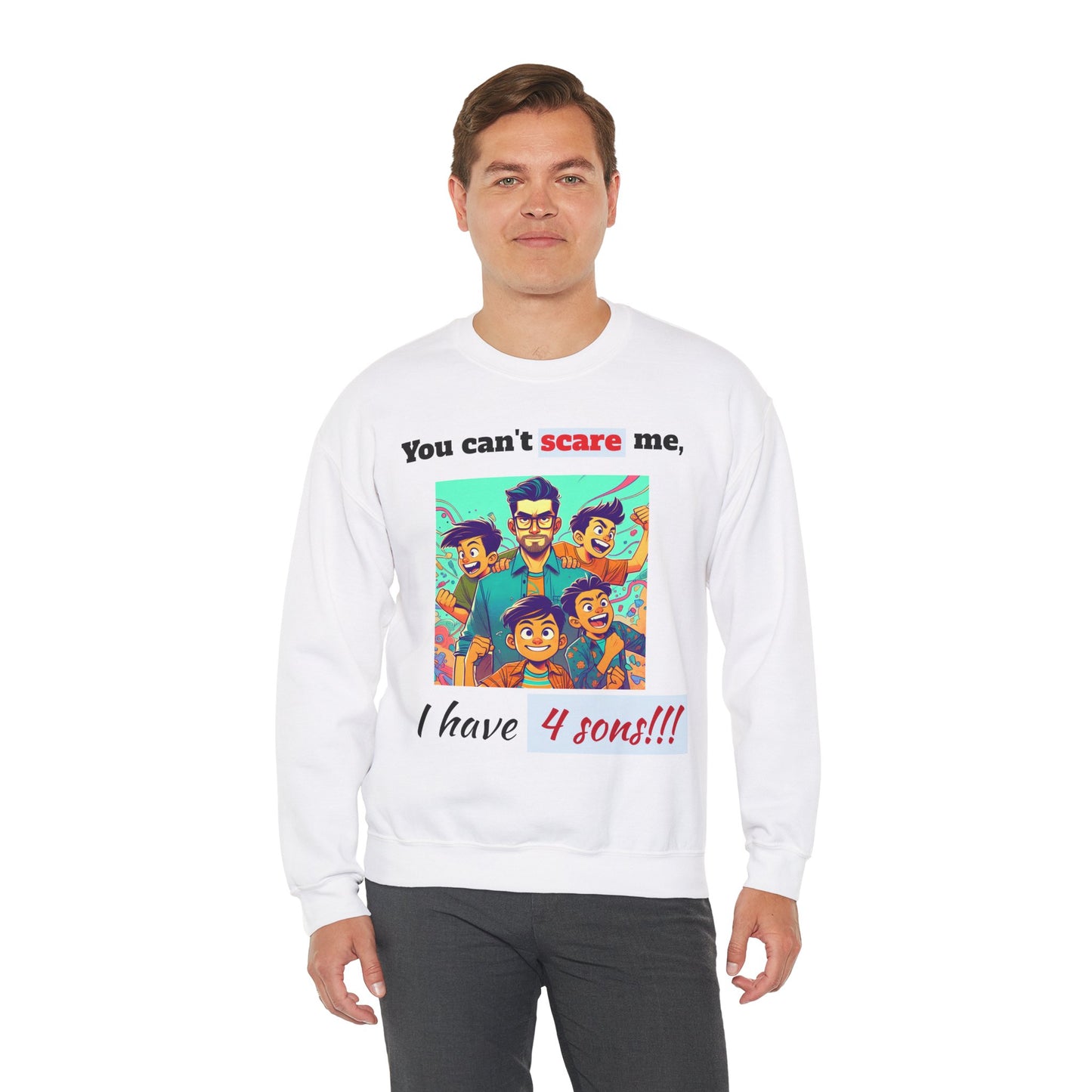 Men's Sweatshirt - 'You cant scare me, I have 4 sons' Dad and Sons Digital Art Design