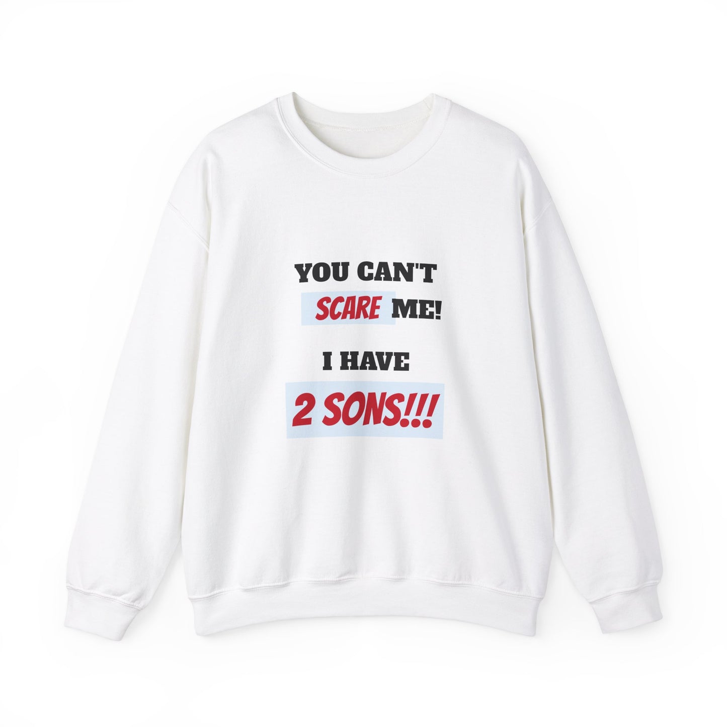Women's Sweatshirt - 'You cant scare me, I have 2 sons' Mom and Sons WordArt Design #03