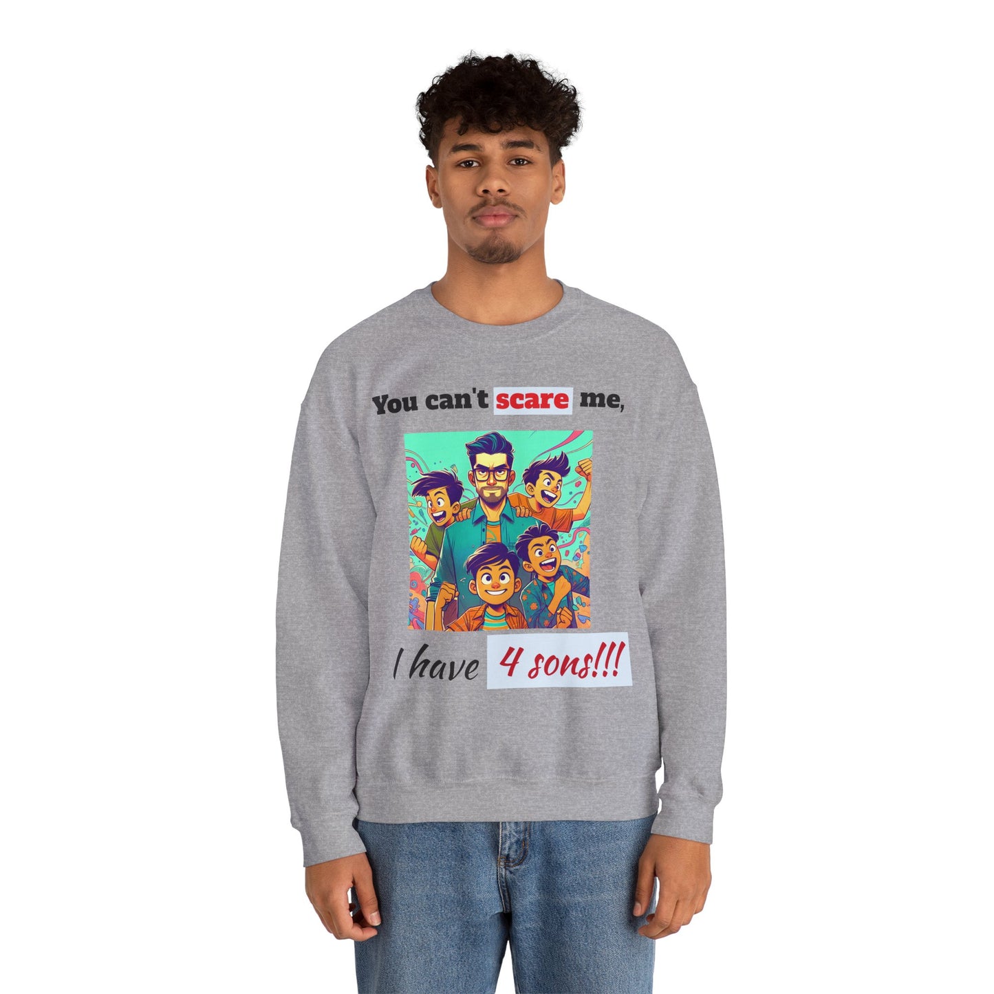 Men's Sweatshirt - 'You cant scare me, I have 4 sons' Dad and Sons Digital Art Design