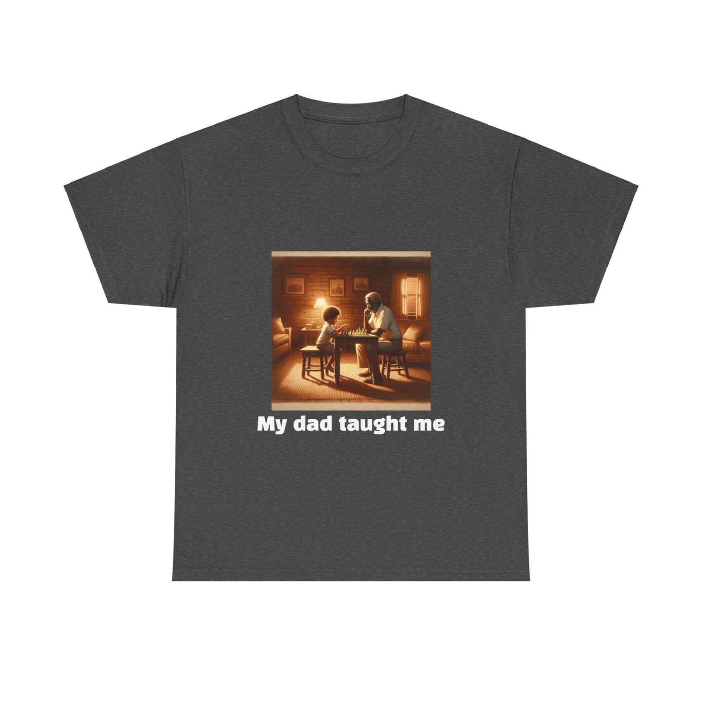 Men's T-Shirt | My dad taught me! | Touching & Loving | Chess Themed | Men's Heavy Cotton Tee
