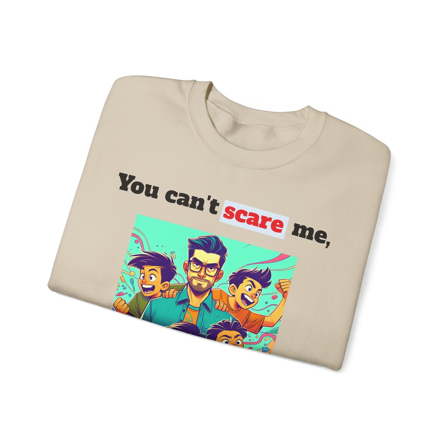 Men's Sweatshirt - 'You cant scare me, I have 4 sons' Dad and Sons Digital Art Design