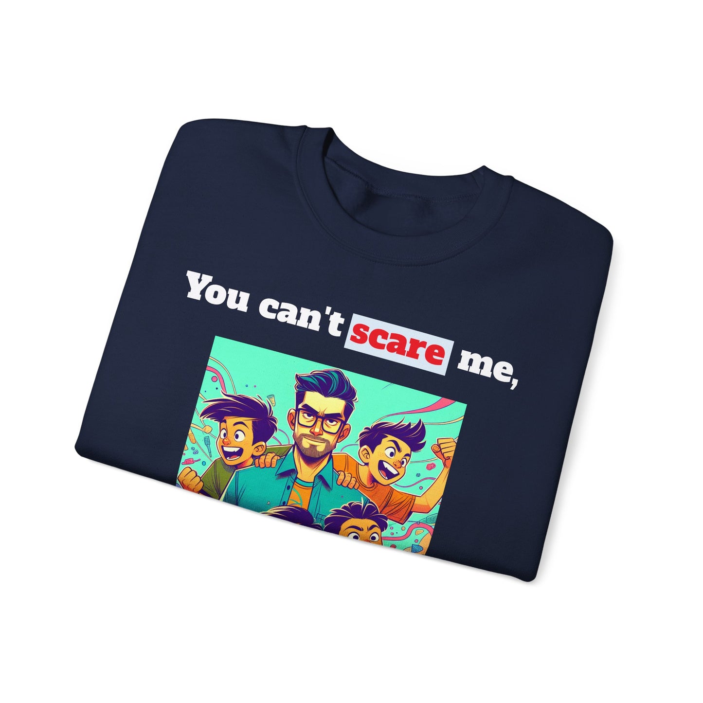 Men's Sweatshirt - 'You cant scare me, I have 4 sons' Dad and Sons Digital Art Design #02
