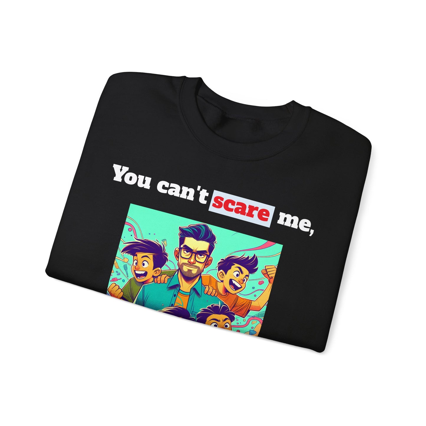Men's Sweatshirt - 'You cant scare me, I have 4 sons' Dad and Sons Digital Art Design #02